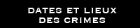 Dates et lieux des crimes
